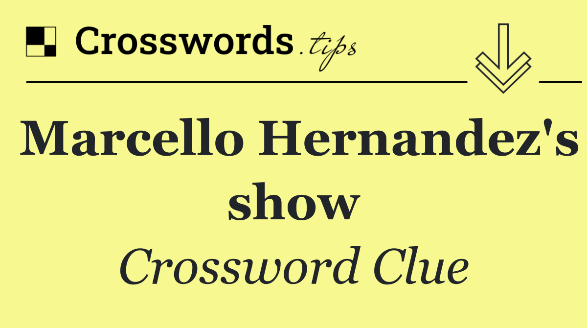 Marcello Hernandez's show