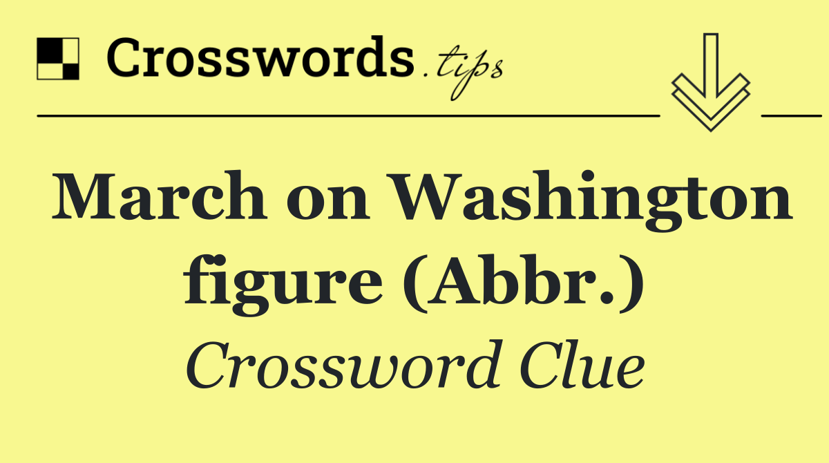 March on Washington figure (Abbr.)