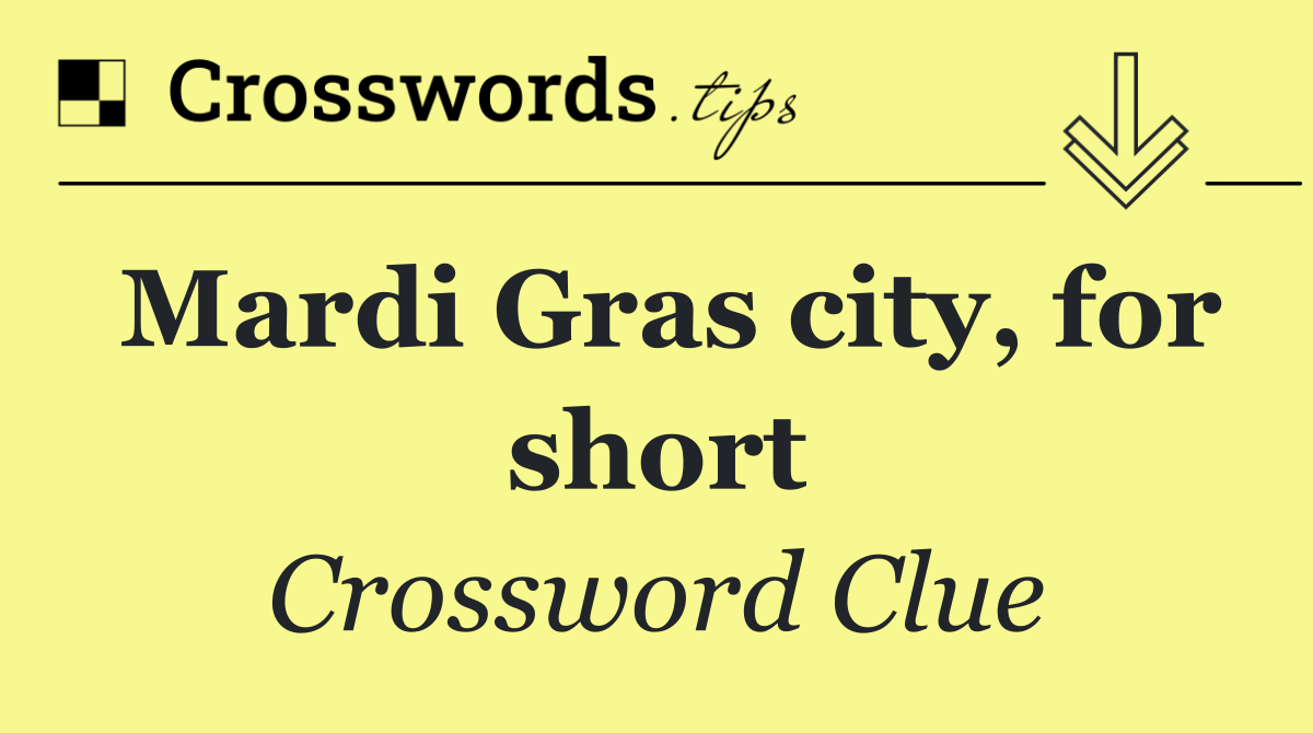 Mardi Gras city, for short