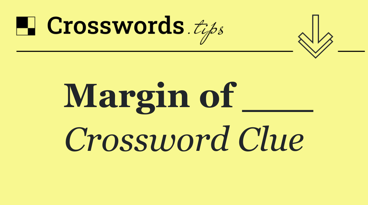 Margin of ___