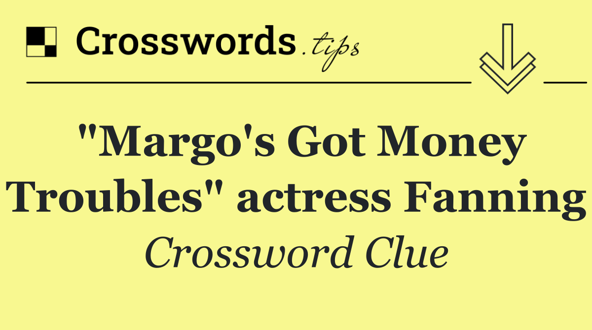 "Margo's Got Money Troubles" actress Fanning
