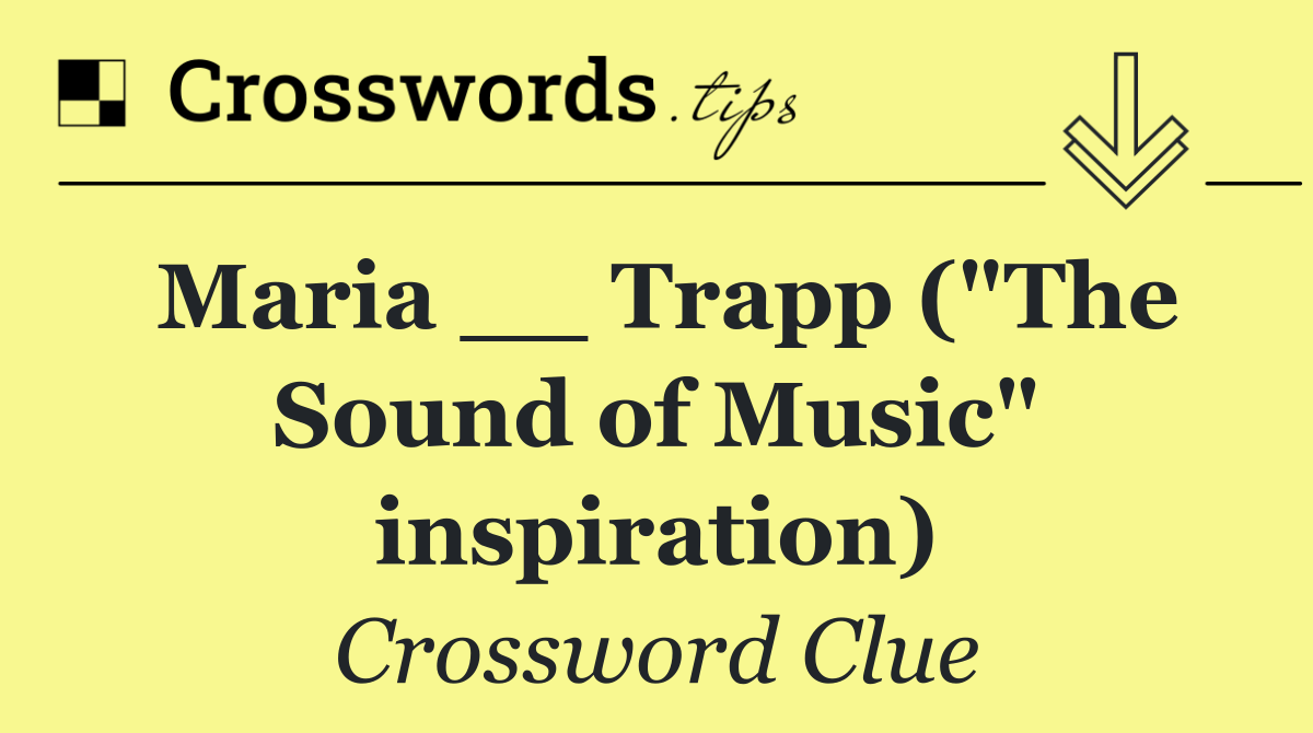 Maria __ Trapp ("The Sound of Music" inspiration)