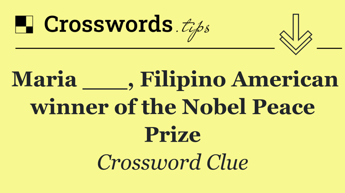 Maria ___, Filipino American winner of the Nobel Peace Prize