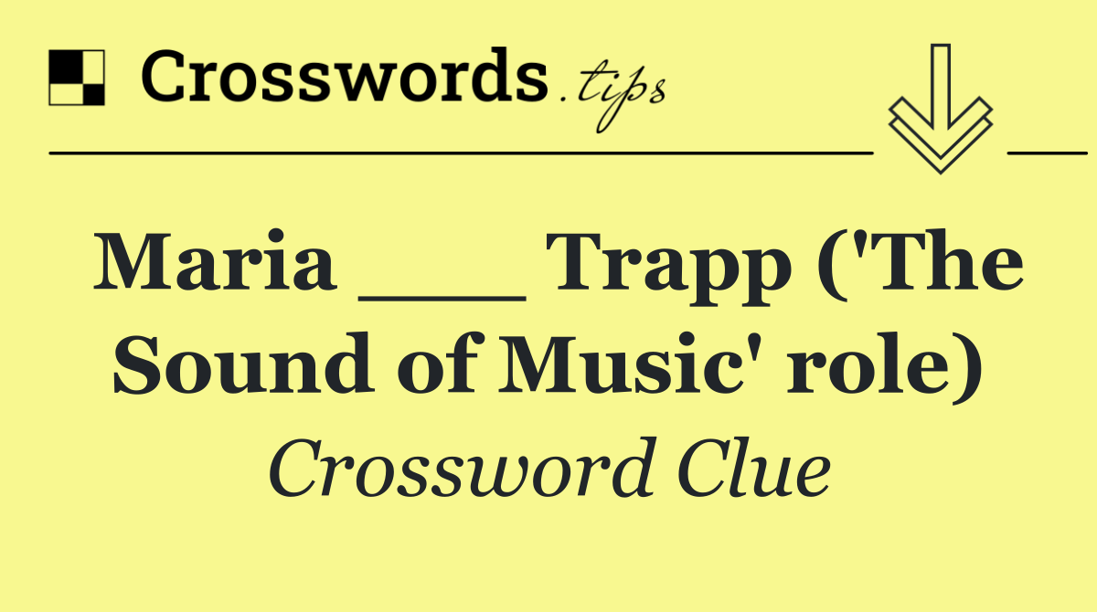 Maria ___ Trapp ('The Sound of Music' role)