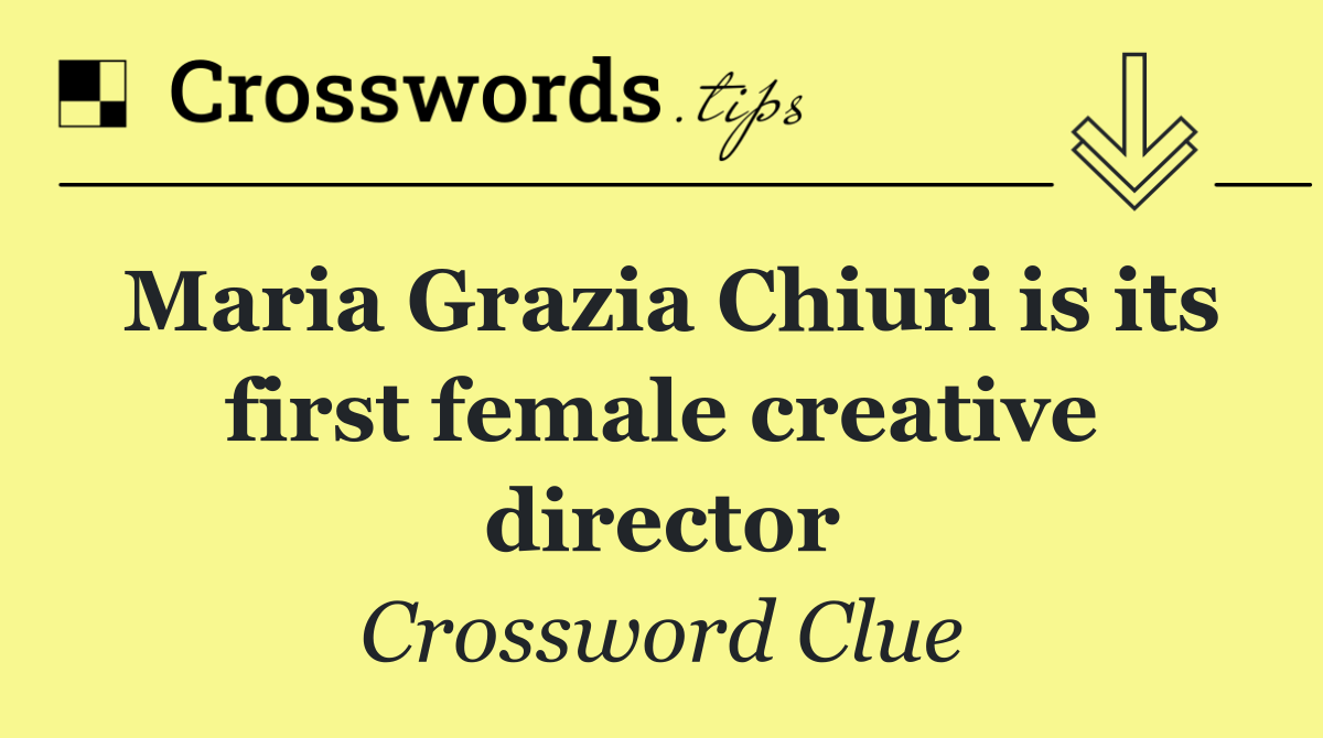 Maria Grazia Chiuri is its first female creative director