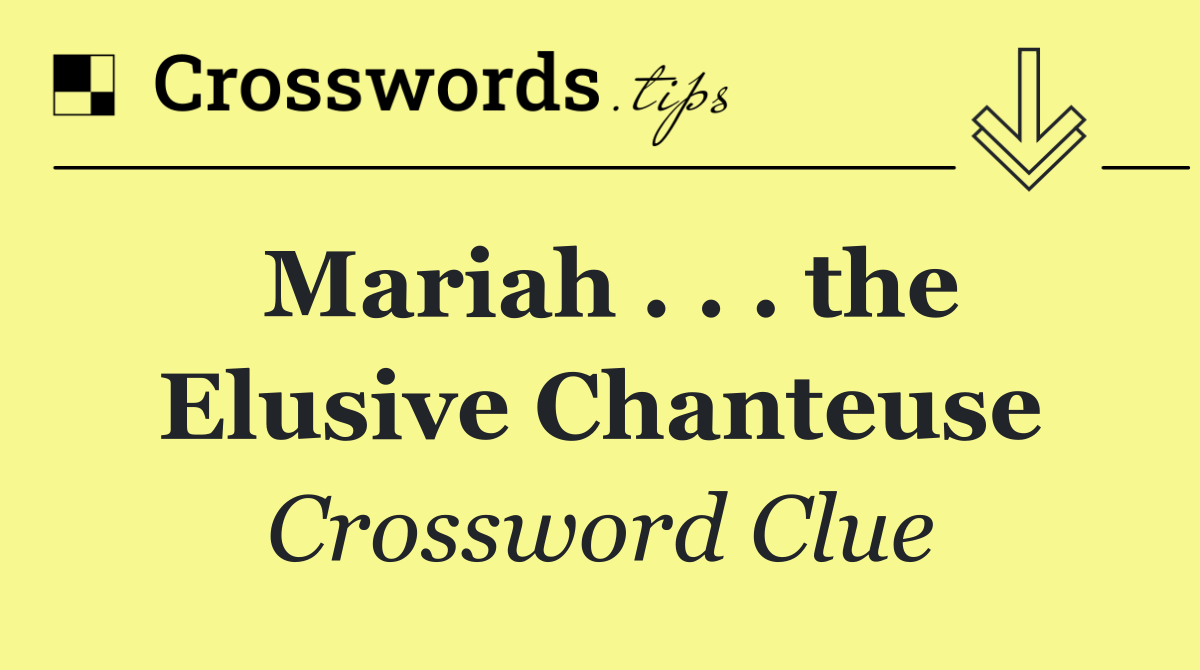 Mariah . . . the Elusive Chanteuse