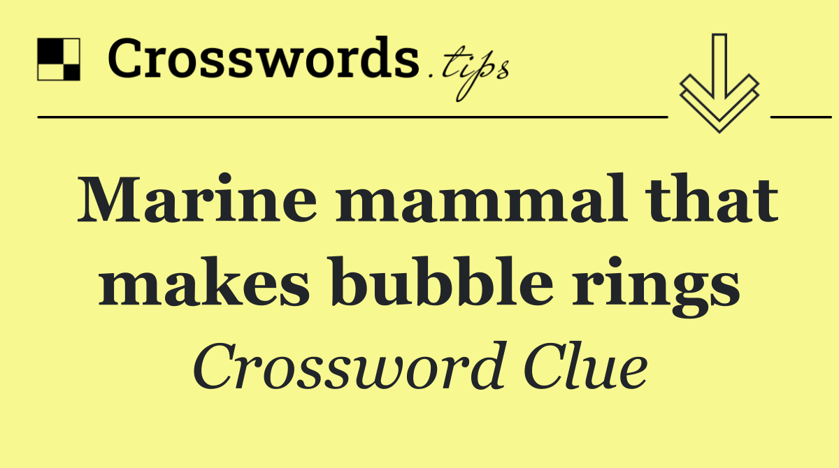 Marine mammal that makes bubble rings