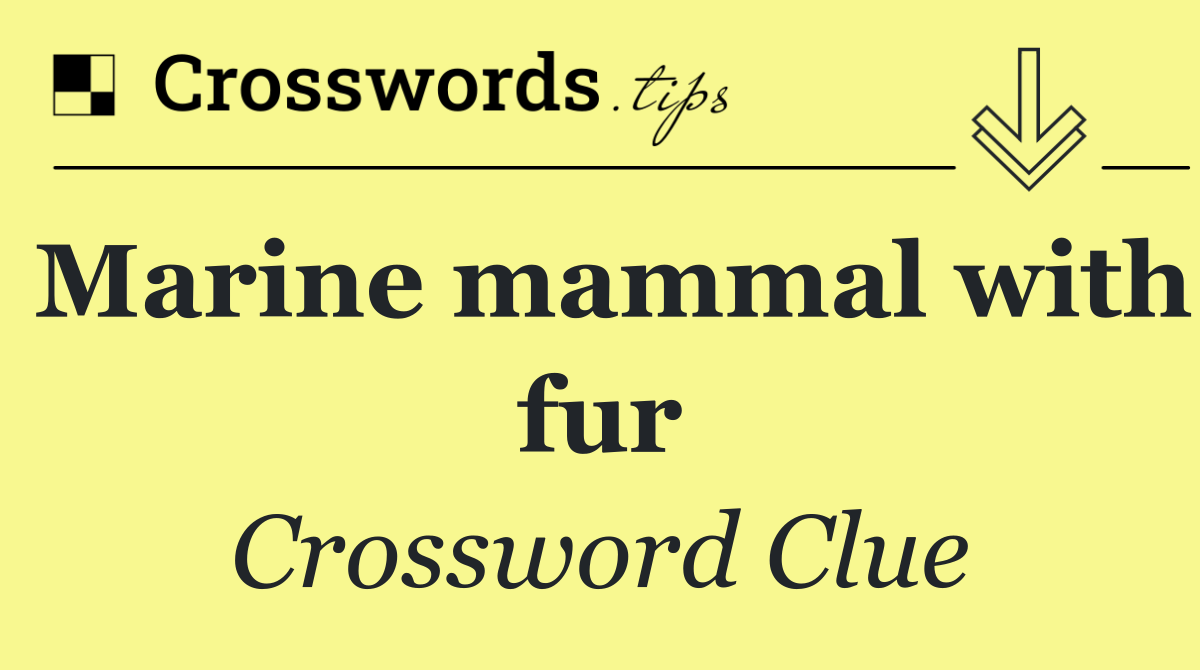 Marine mammal with fur