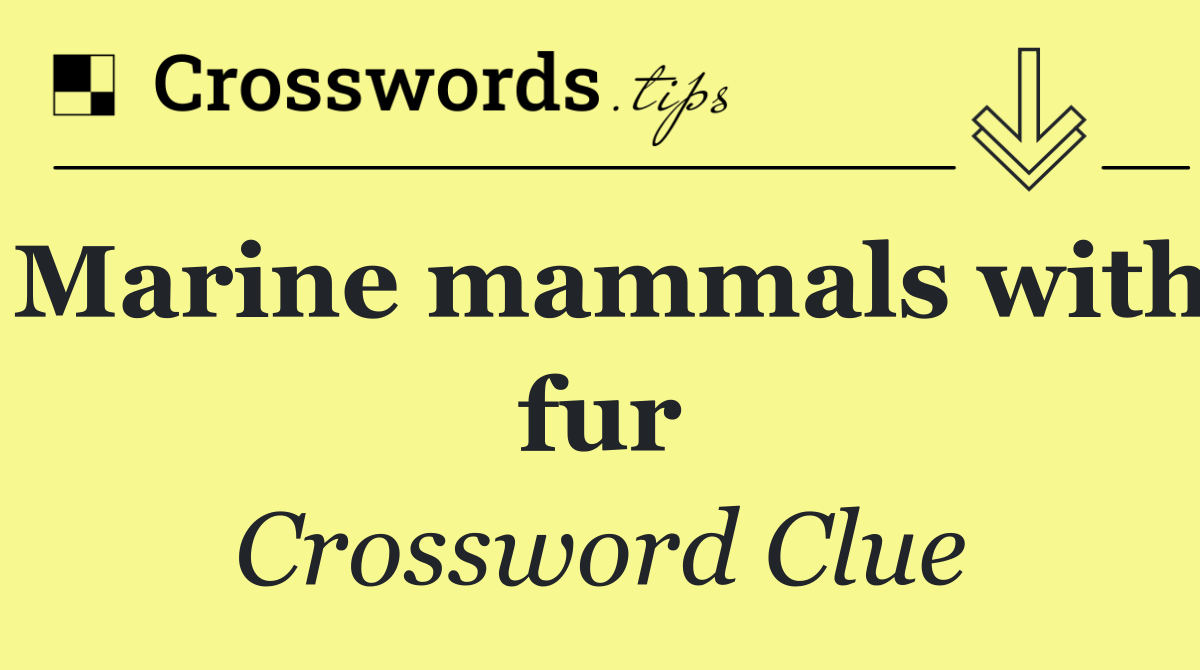 Marine mammals with fur
