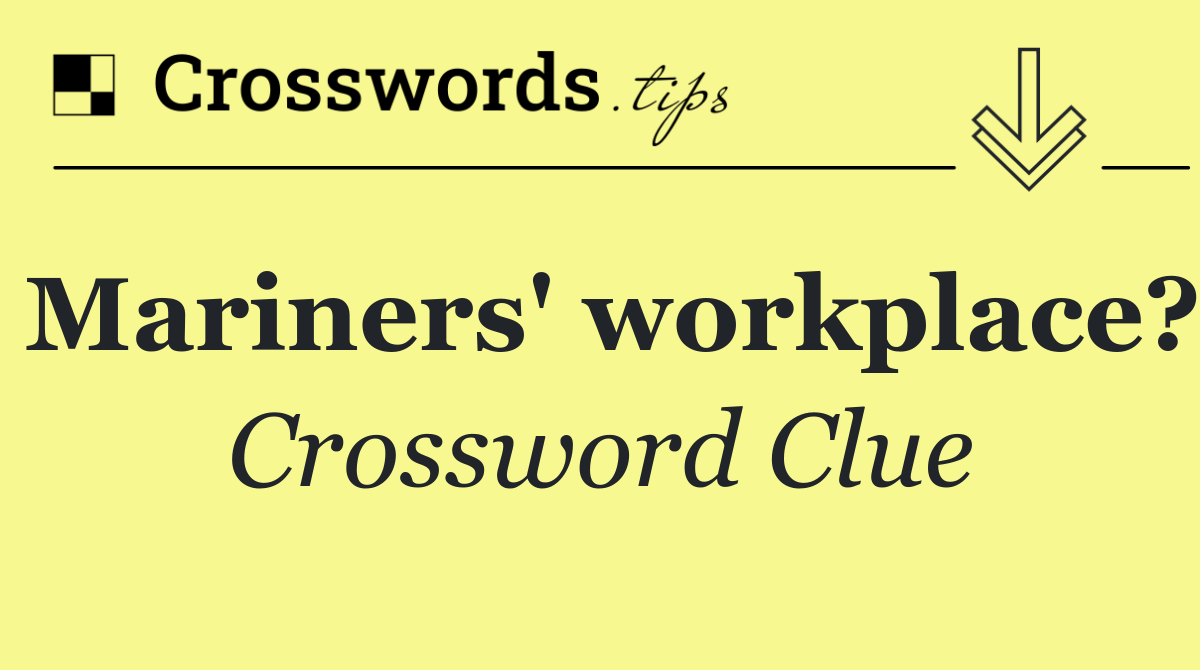 Mariners' workplace?