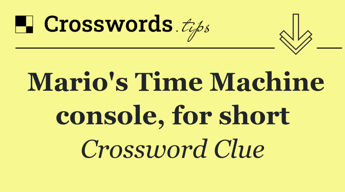 Mario's Time Machine console, for short