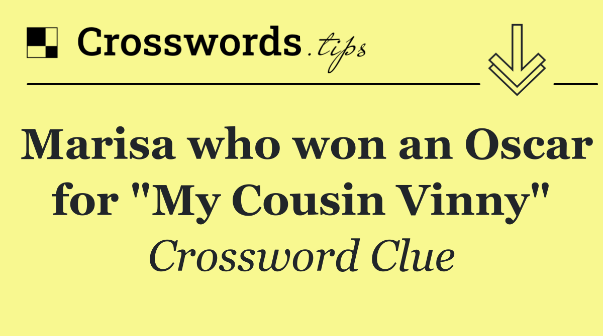 Marisa who won an Oscar for "My Cousin Vinny"