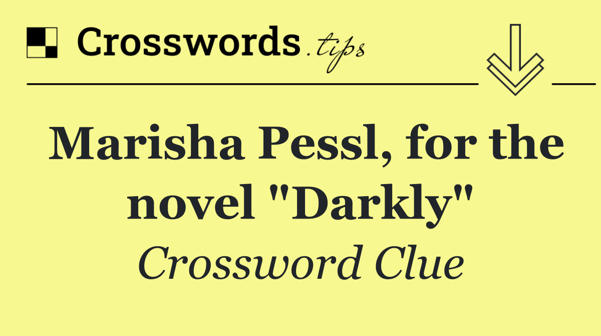 Marisha Pessl, for the novel "Darkly"