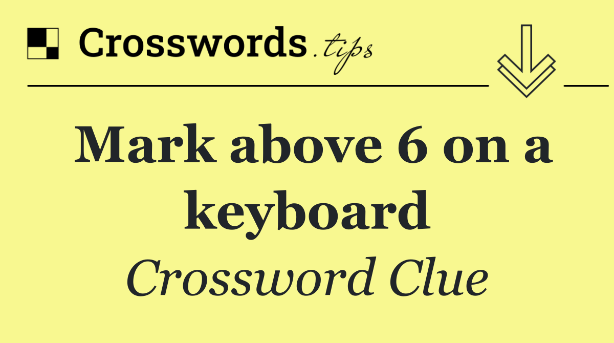 Mark above 6 on a keyboard