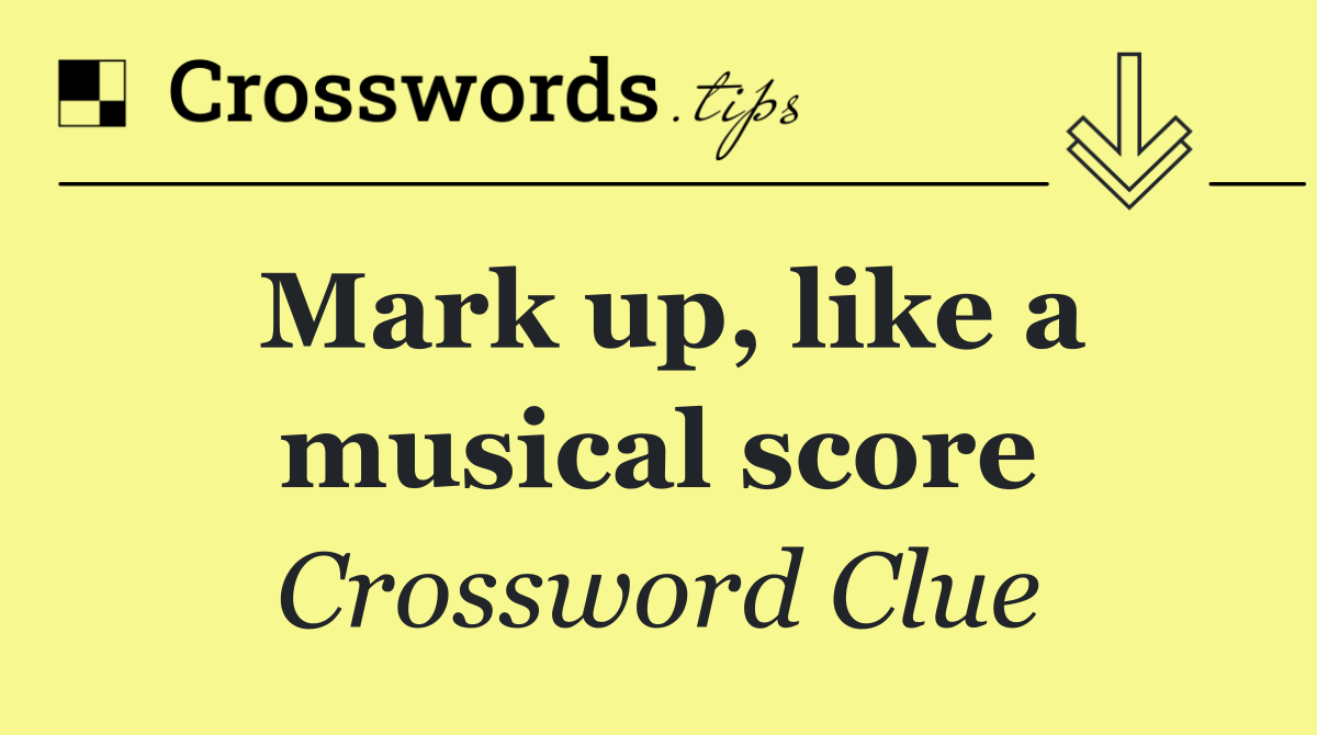 Mark up, like a musical score