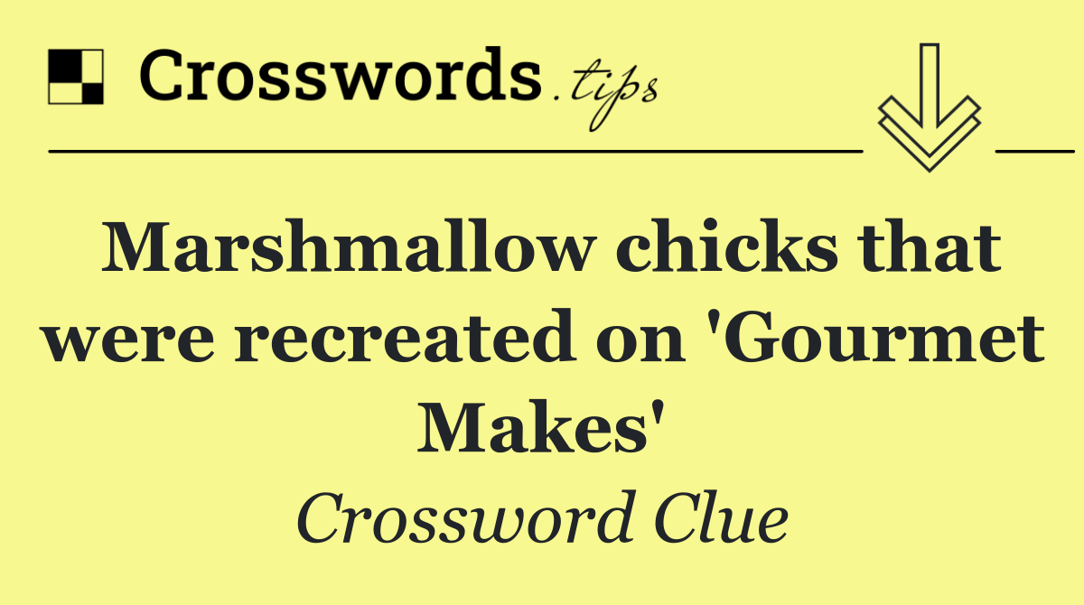 Marshmallow chicks that were recreated on 'Gourmet Makes'