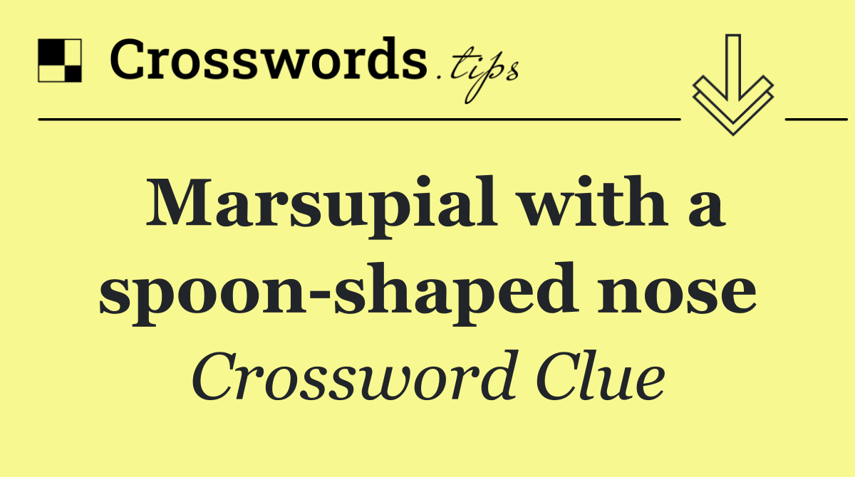 Marsupial with a spoon shaped nose