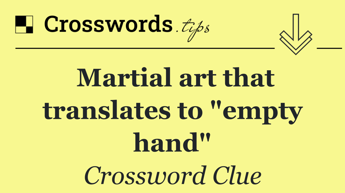Martial art that translates to "empty hand"
