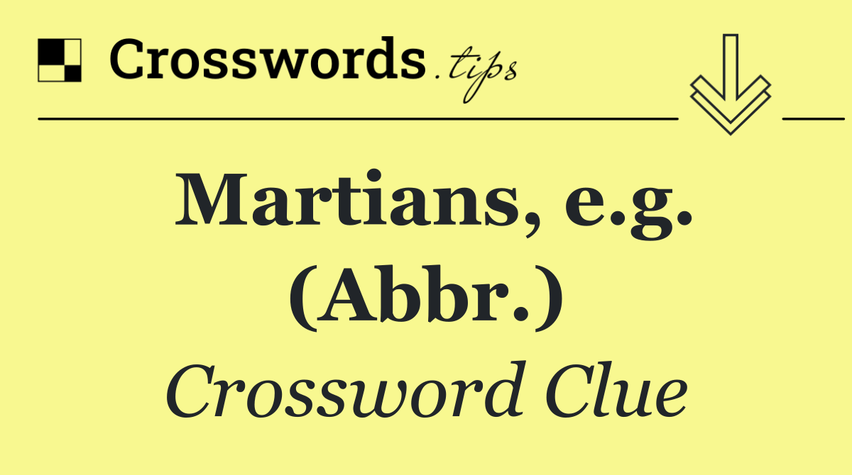 Martians, e.g. (Abbr.)