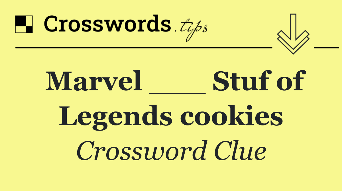 Marvel ___ Stuf of Legends cookies