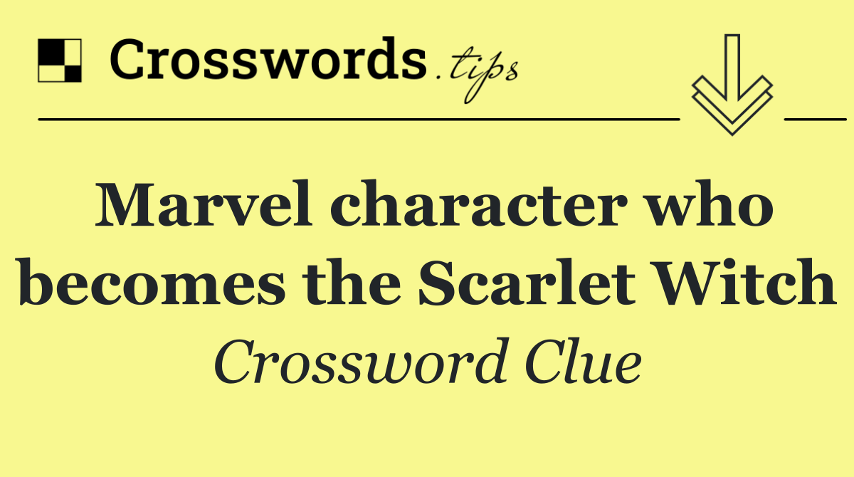 Marvel character who becomes the Scarlet Witch