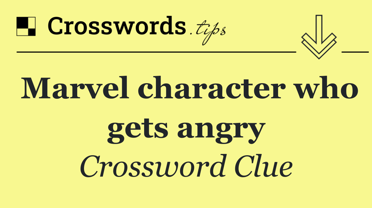Marvel character who gets angry