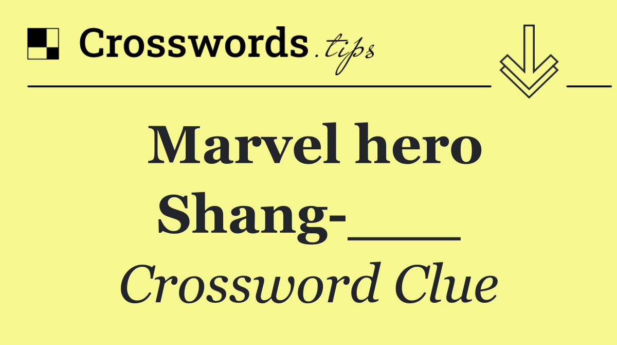 Marvel hero Shang ___