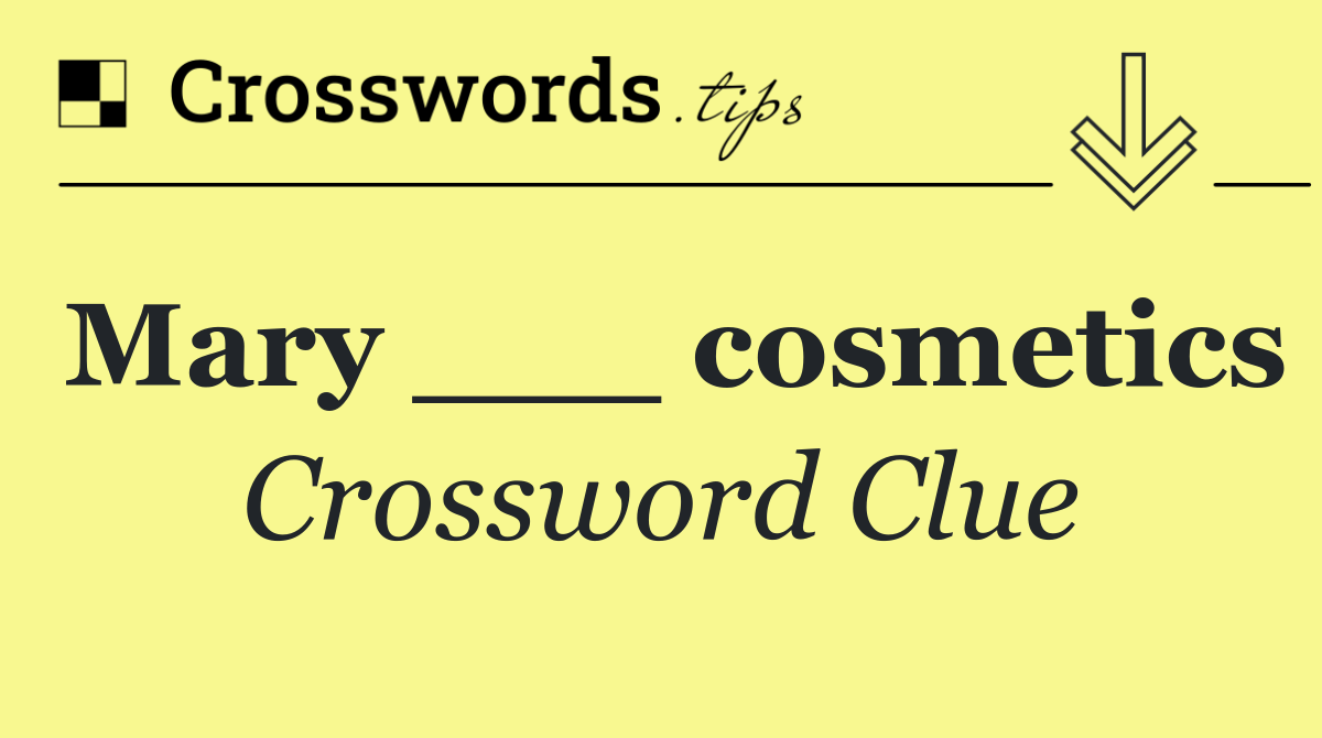 Mary ___ cosmetics