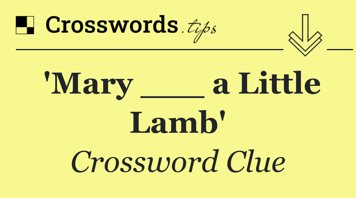 'Mary ___ a Little Lamb'