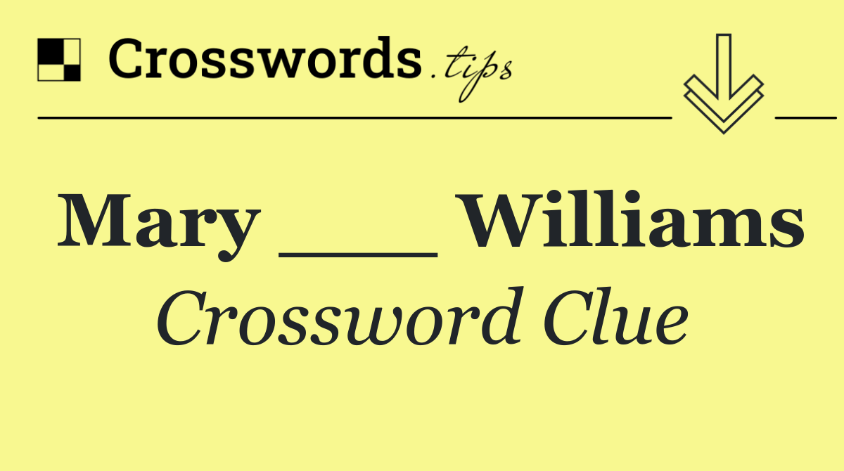 Mary ___ Williams
