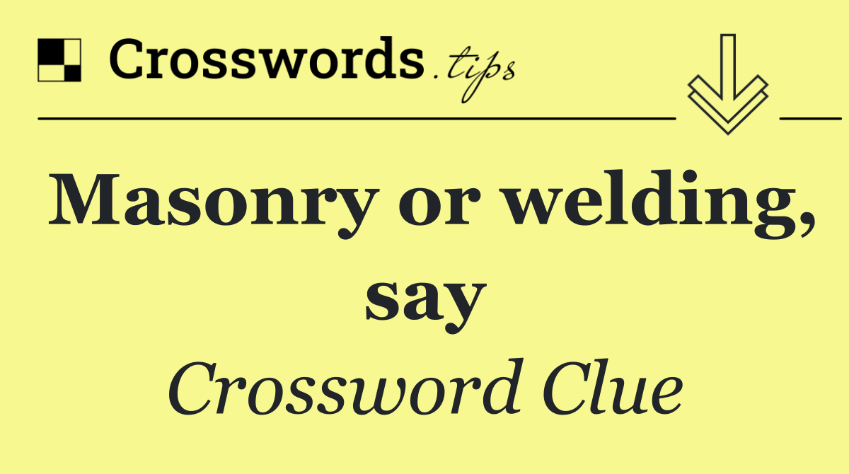 Masonry or welding, say