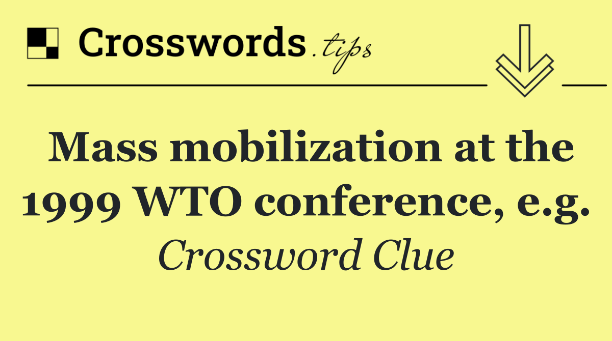 Mass mobilization at the 1999 WTO conference, e.g.