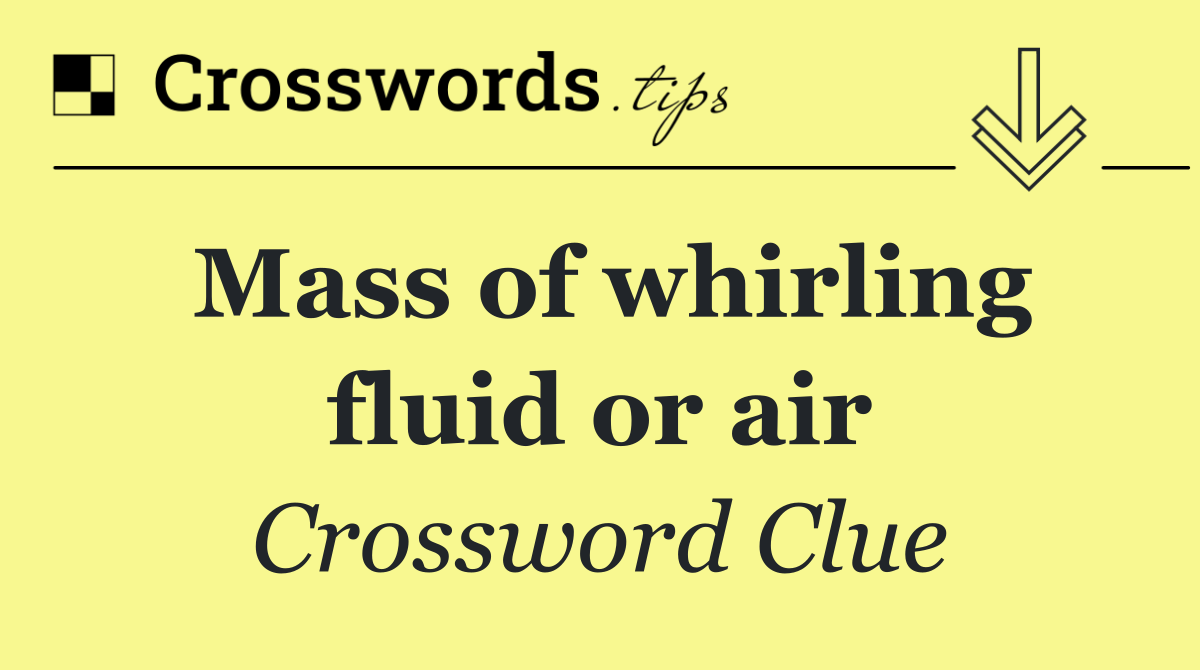 Mass of whirling fluid or air