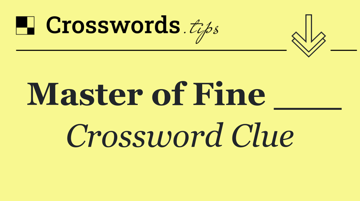 Master of Fine ___