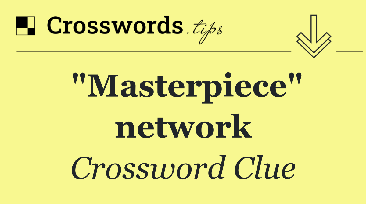 "Masterpiece" network