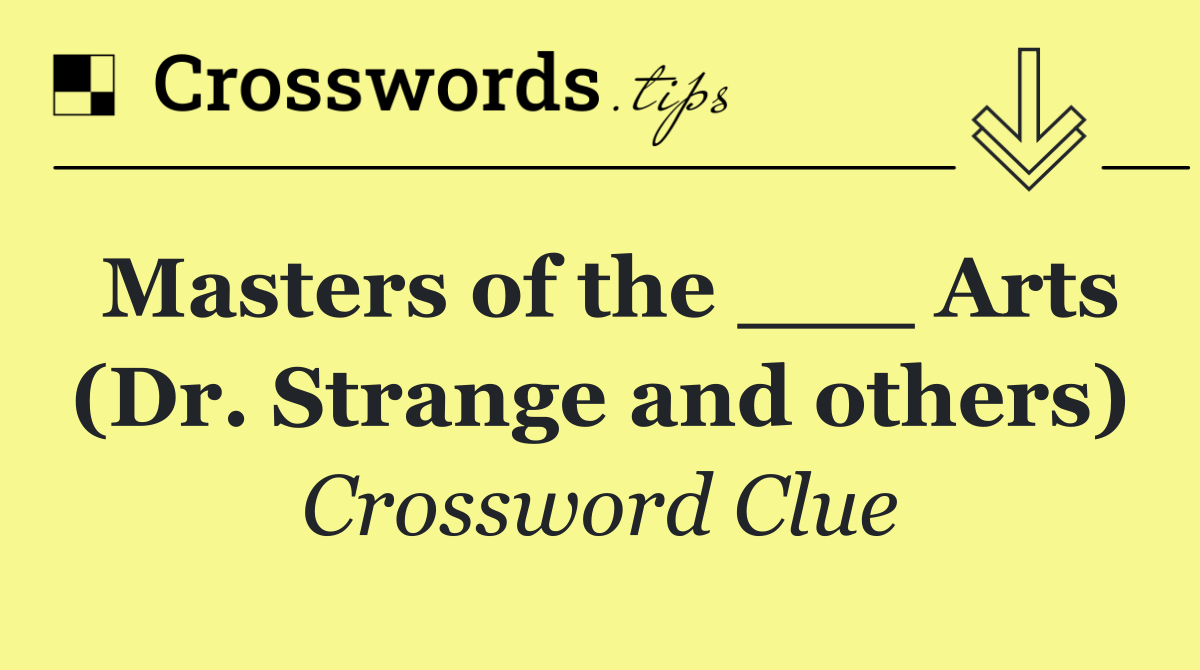 Masters of the ___ Arts (Dr. Strange and others)