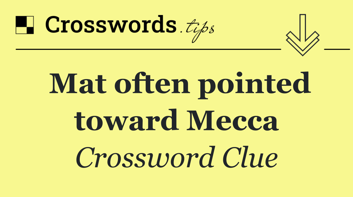 Mat often pointed toward Mecca