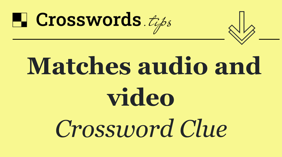 Matches audio and video