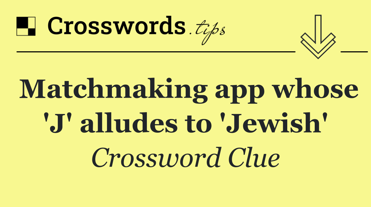 Matchmaking app whose 'J' alludes to 'Jewish'