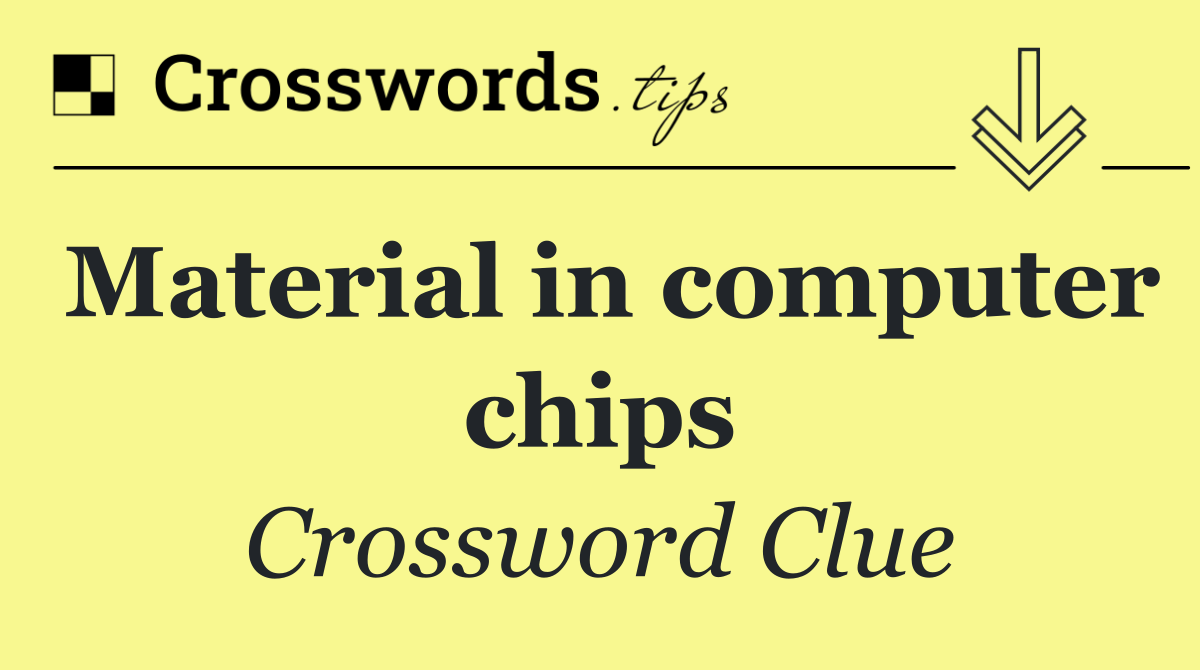 Material in computer chips