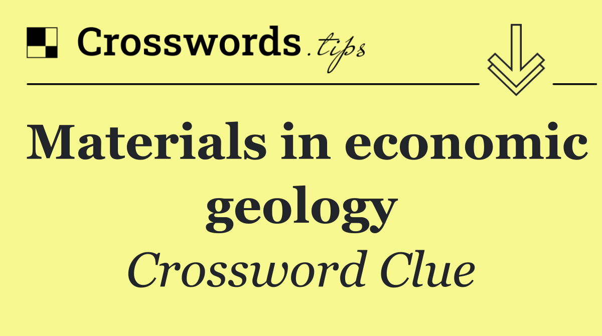 Materials in economic geology