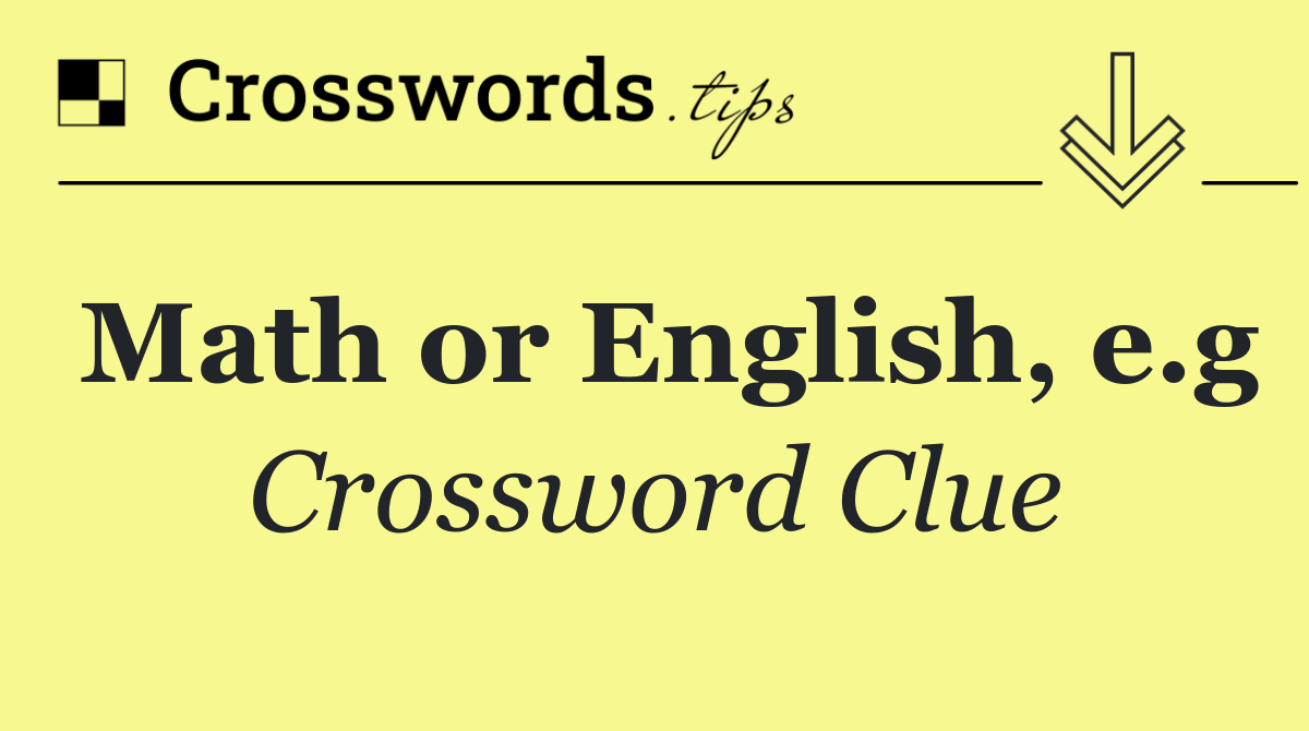 Math or English, e.g
