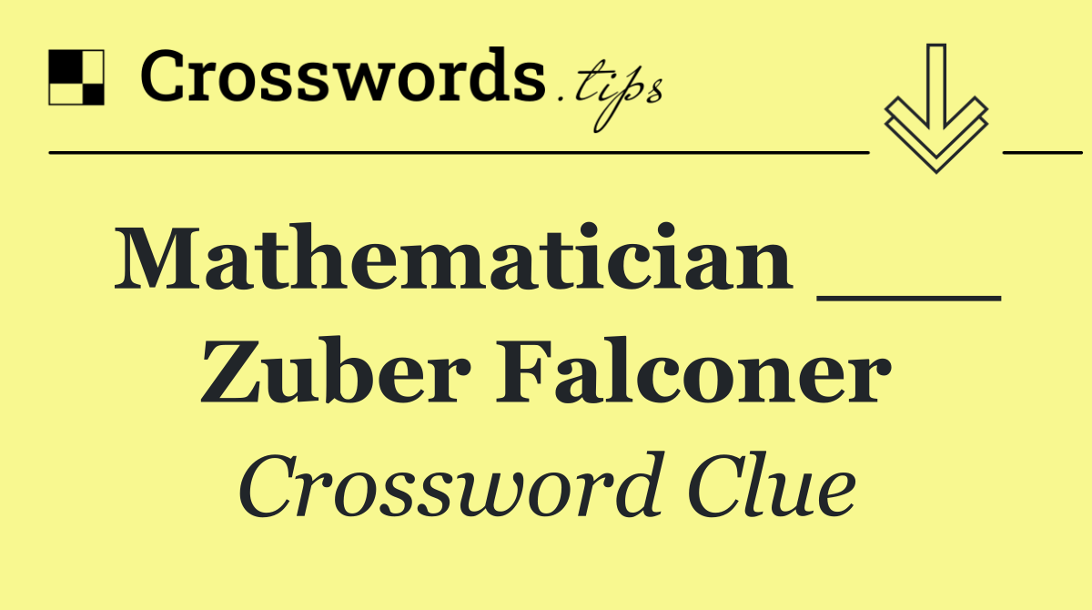 Mathematician ___ Zuber Falconer