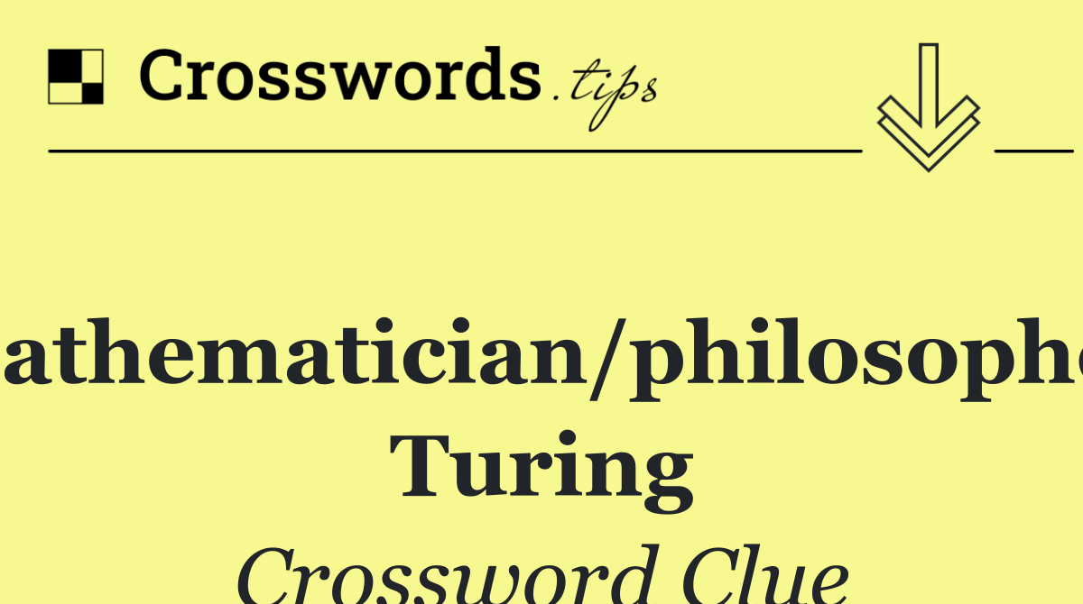 Mathematician/philosopher Turing