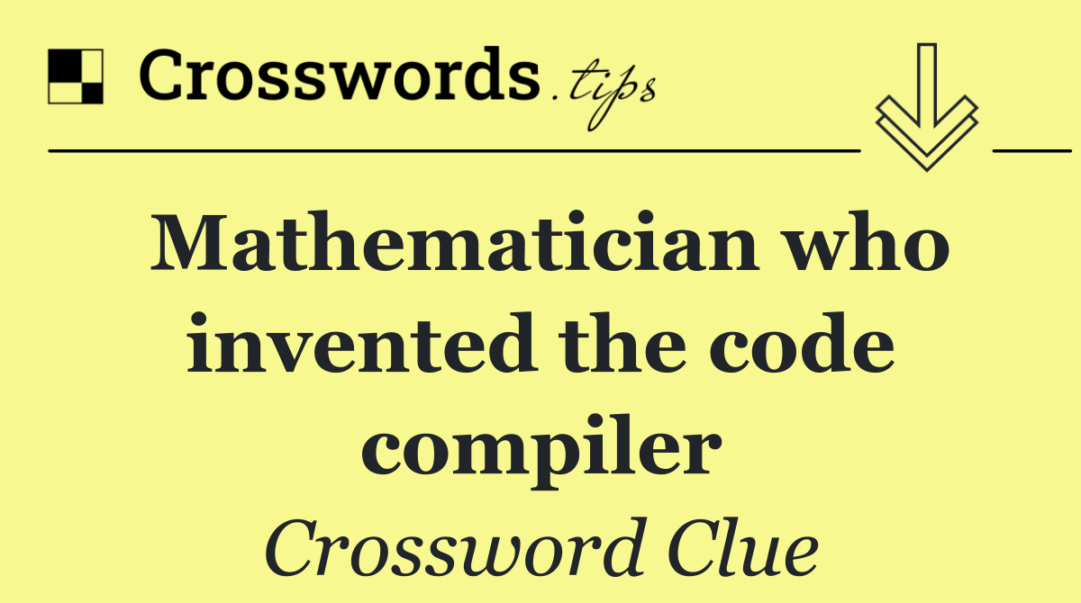 Mathematician who invented the code compiler
