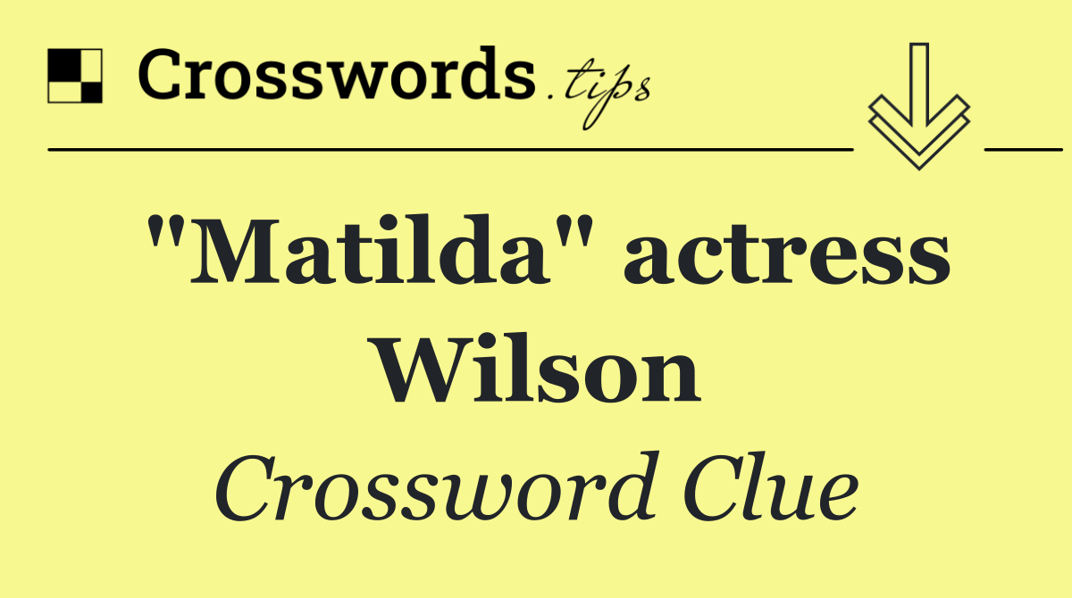 "Matilda" actress Wilson