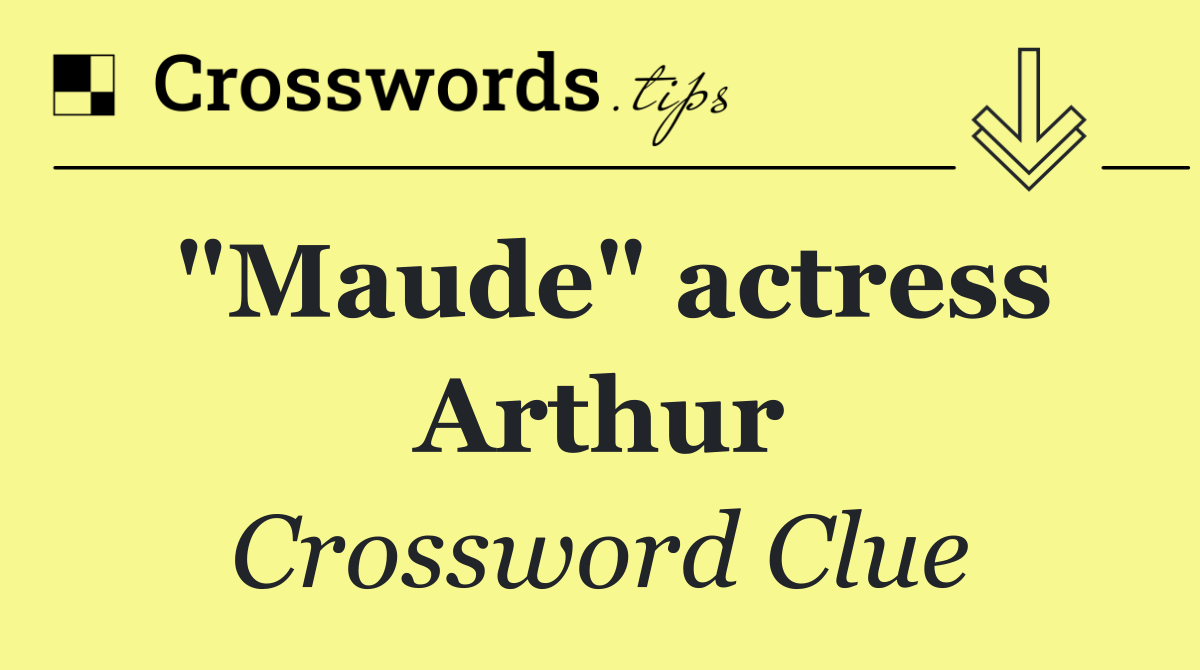 "Maude" actress Arthur