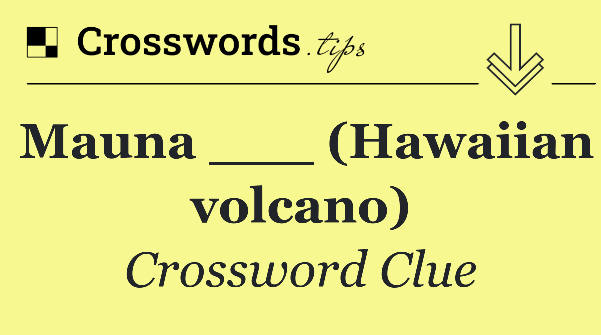 Mauna ___ (Hawaiian volcano)