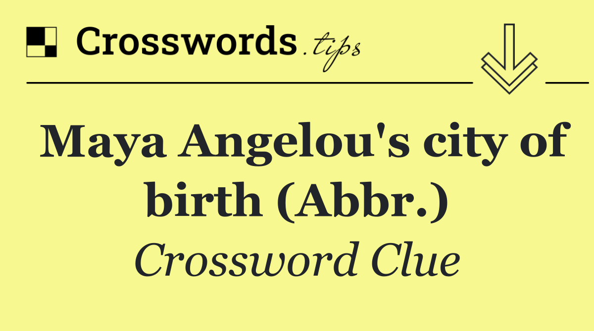 Maya Angelou's city of birth (Abbr.)
