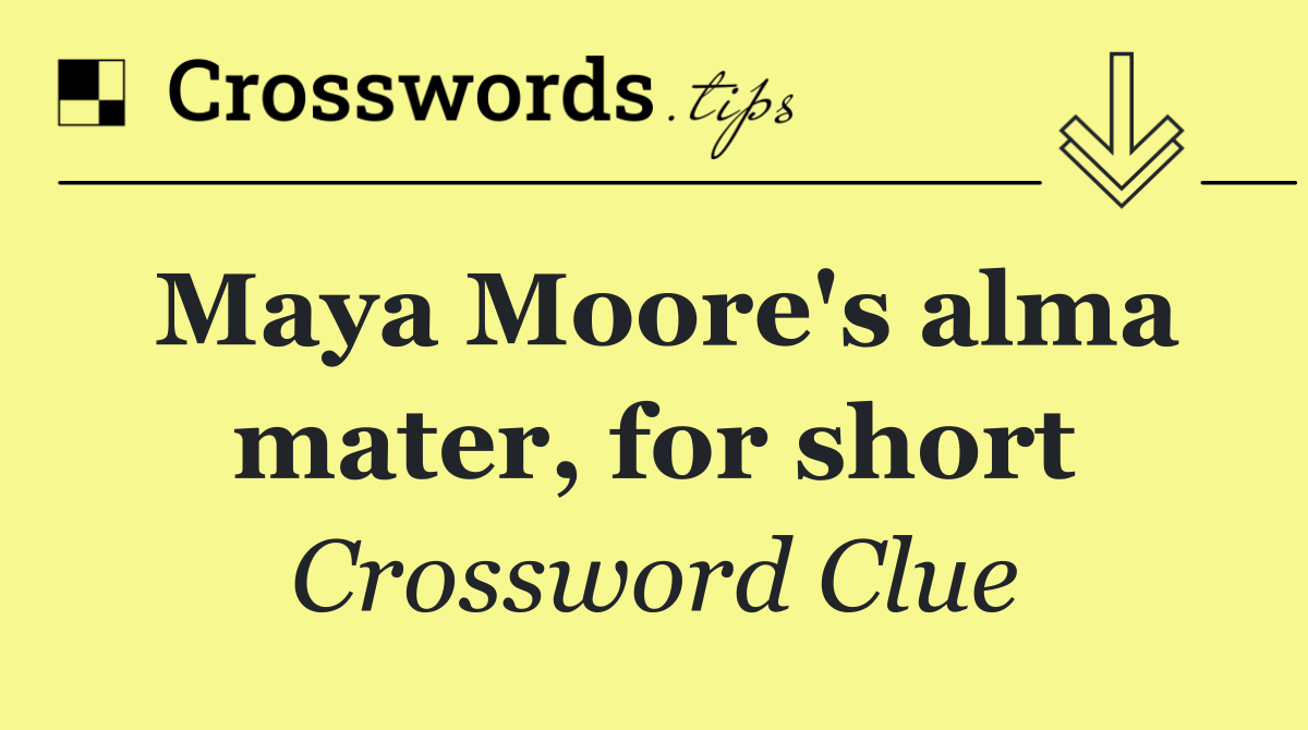 Maya Moore's alma mater, for short